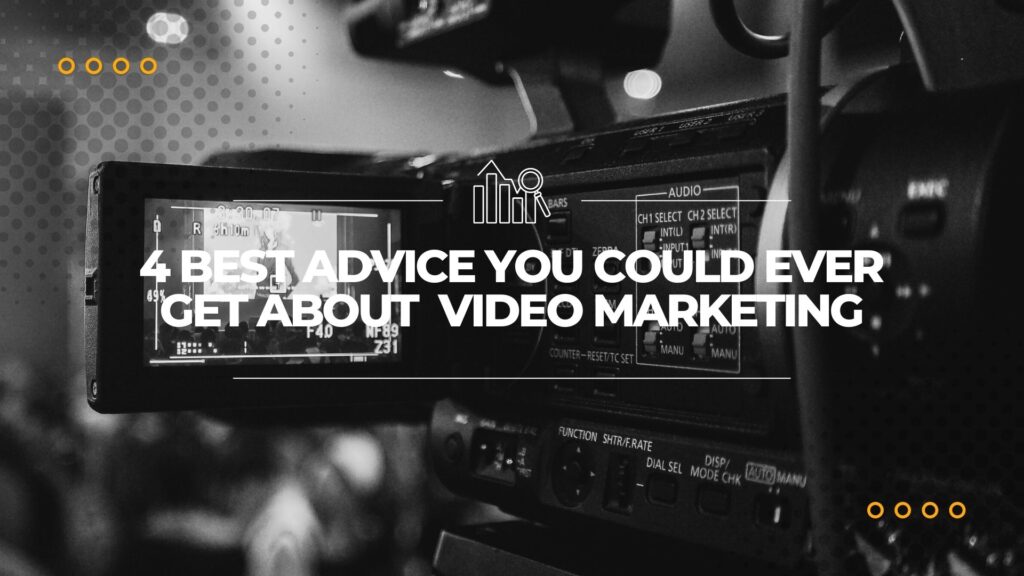 4 Best Advice You Could Ever Get About Video Marketing