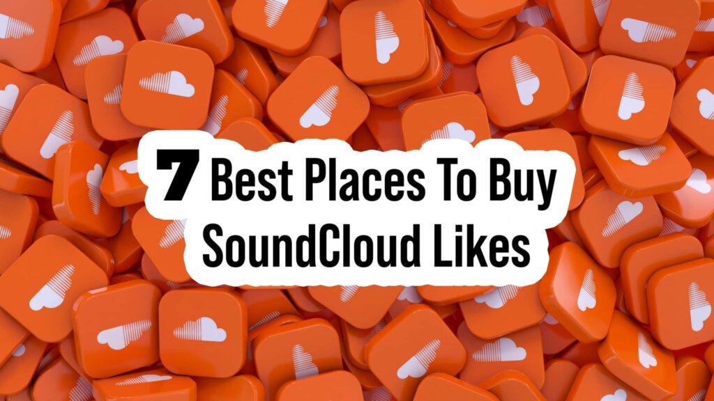 7 Best Places to Buy SoundCloud Likes