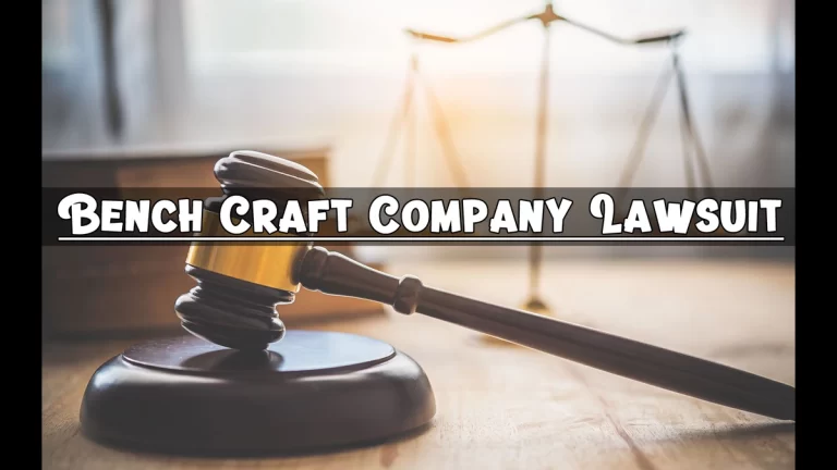 Breaking News: Bench Craft Company Faces Lawsuit - What You Need to Know 2024